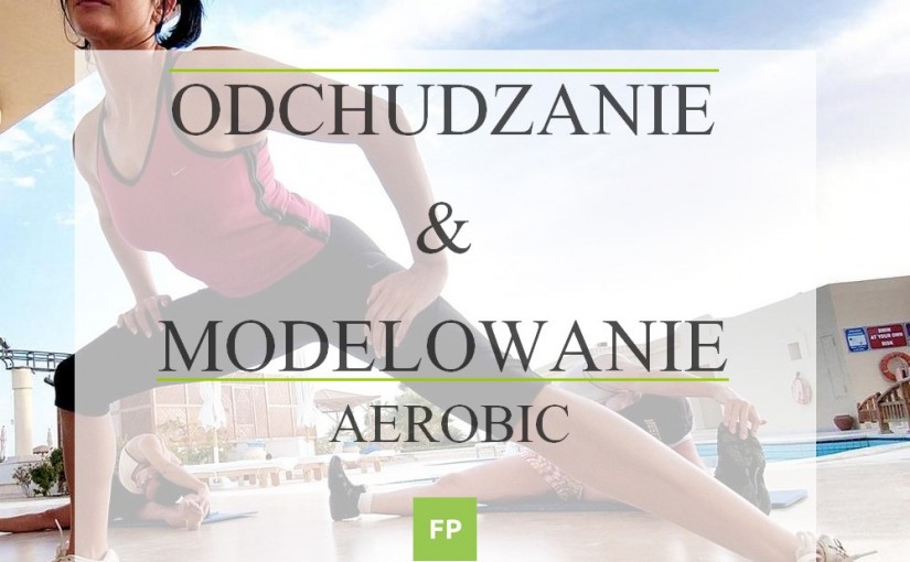 Ćwiczenia cardio na odchudzanie i modelowanie - Aerobik