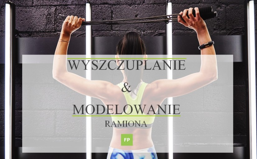 ćwiczenia na ramiona wyszczuplające i modelujące