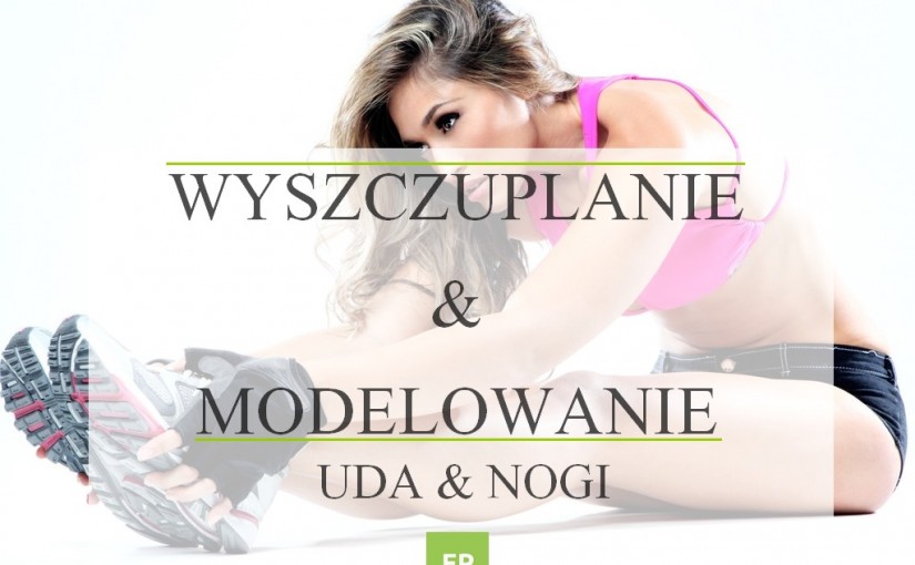 Ćwiczenia wyszczuplające i modelujące na uda i nogi