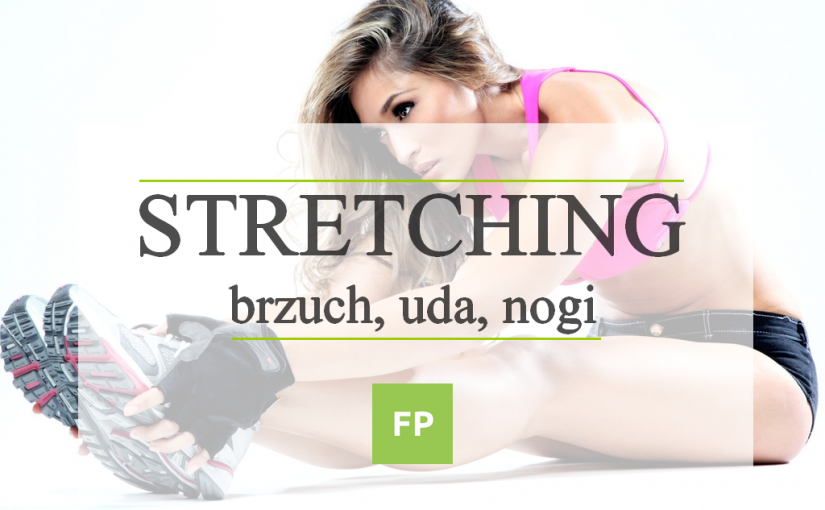 Stretching – ćwiczenia rozciągające na dolną część ciała