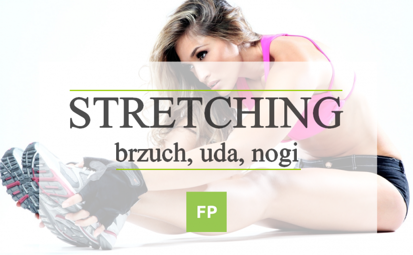 stretching ćwiczenia rozciągające na brzuch, uda i nogi